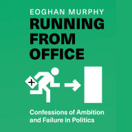 Running From Office: Confessions of Ambition and Failure in Politics