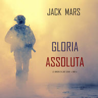 Gloria Assoluta: Le Origini di Luke Stone-Libro #4 (un Action Thriller): Narrato digitalmente con voce sintetizzata