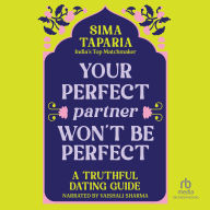 Your Perfect Partner Won't Be Perfect: A Truthful Dating Guide