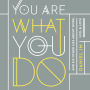 You Are What You Do: And Six Other Lies About Work, Life, and Love