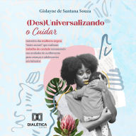 (Des)Universalizando o Cuidar: narrativa das mulheres negras 