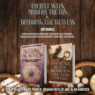 Ancient Ways, Modern Truths and Decoding the Heavens 2-in-1 Bundle: How Indigenous Wisdom Can Guide Us Forward, Unlocking Ancient Astronomy's Greatest Mysteries
