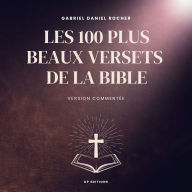 Les 100 plus beaux versets de la Bible: Version commentée