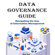 Data Governance Guide: Navigating the Seas of Information Management