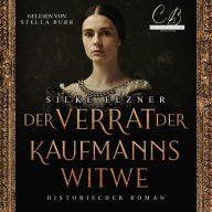 Der Verrat der Kaufmannswitwe: Historischer Roman