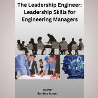 The Leadership Engineer: Leadership Skills for Engineering Managers
