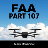 FAA part 107: Your Guide to Safe, Smart Flying: 