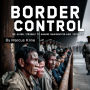 Border Control: The Global Struggle to Manage Immigration and Security
