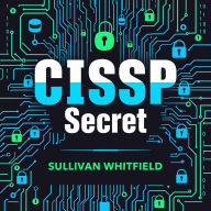 CISSP Secrets: Transform Your Cybersecurity Skills for Unmatched Success: 