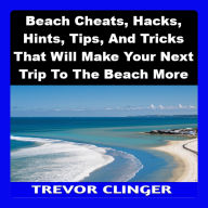 Beach Cheats, Hacks, Hints, Tips, And Tricks That Will Make Your Next Trip To The Beach More Enjoyable