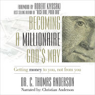 Becoming a Millionaire God's Way: Getting Money To You, Not From You