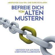 Meditation zur Auflösung unbewusster Glaubenssätze: Meditation zum Ein- und Durchschlafen: Befreie dich von alten Mustern