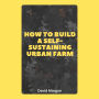 How to Build a Self-Sustaining Urban Farm
