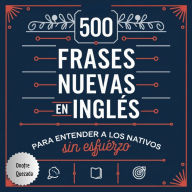 500 Frases Nuevas en INGLES Para Entender a los Nativos Sin Esfuerzo