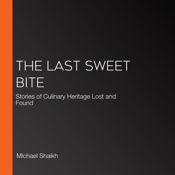 The Last Sweet Bite: Stories of Culinary Heritage Lost and Found