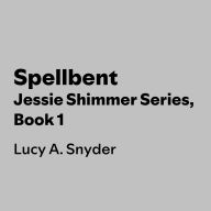 Spellbent: The Jessie Shimmer Series, Book 1