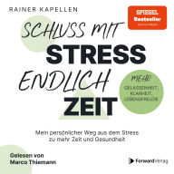 Schluss mit Stress - endlich Zeit: Mein persönlicher Weg aus dem Stress zu mehr Zeit und Gesundheit. Stressmanagement, Achtsamkeit & Resilienz lernen. Positive Psychologie, positives Denken. (Abridged)
