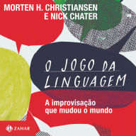 O jogo da linguagem: A improvisação que mudou o mundo