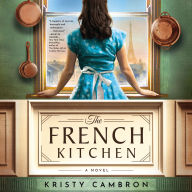 The French Kitchen: A Historical Romance Set in WWII France, Post-War Paris, and the World of Julia Child