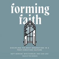 Forming Faith: Discipling the Next Generation in a Post-Christian Culture