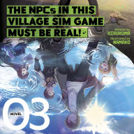 The NPCs in this Village Sim Game Must Be Real! (Light Novel) Vol. 3