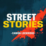 Street Stories: Real Lives Behind the L.A. Gangs: 