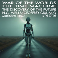 War Of The Worlds The Time Machine The Discovery Of The Future: A Dystopian Trilogy