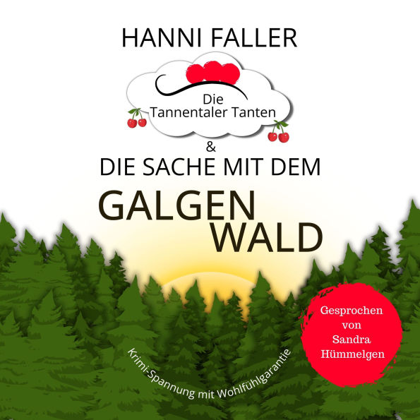 Die Tannentaler Tanten und die Sache mit dem Galgenwald: Provinzkrimi, Schwarzwaldkrimi