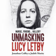 Unmasking Lucy Letby: The Untold Story of the Killer Nurse