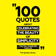 100 Quotes About Celebrating The Beauty Of Simplicity - That Will Transform Your Life