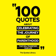 100 Quotes About Celebrating The Journey Of Parenthood - That Will Transform Your Life