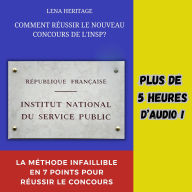 COMMENT RÉUSSIR LE NOUVEAU CONCOURS DE L'INSP ?: La méthode infaillible en 7 points pour réussir le concours