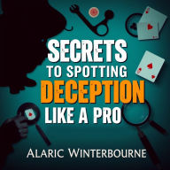 Secrets to Spotting Deception Like a Pro: 
