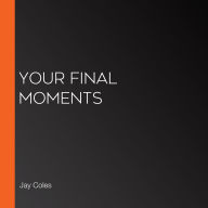 Your Final Moments