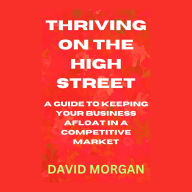 Thriving on the High Street: A Guide to Keeping Your Business Afloat in a Competitive Market
