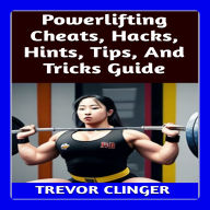 Powerlifting Cheats, Hacks, Hints, Tips, And Tricks Guide