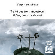 Traité des trois imposteurs. Moïse, Jésus, Mahomet: Jésus, Moïse et Mahomet