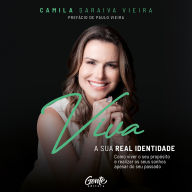 Viva a sua real identidade: Como viver o seu propósito e realizar os seus sonhos apesar do seu passado (Abridged)
