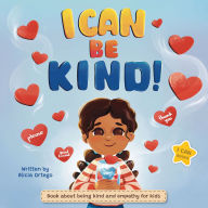 I Can Be Kind: Book about being kind and empathy for kids. Perfect to teach kindergarten, 1st, 2nd, 3rd grade children about kindness, love, respect and friendship.