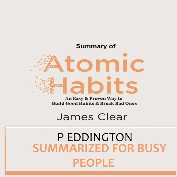 The Atomic Habits Summarized for Busy People.