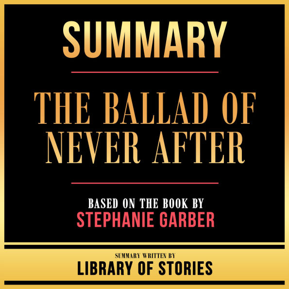 Summary - The Ballad Of Never After: Based On The Book By Stephanie Garber