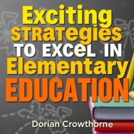 Exciting Strategies to Excel in Elementary Education: 