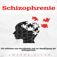 Schizophrenie: Ein Leitfaden zum Verständnis und zur Bewältigung der Schizophrenie
