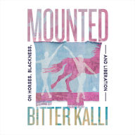 Mounted: On Horses, Blackness, and Liberation