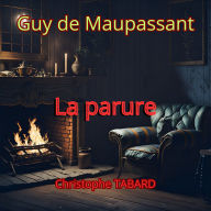 La parure: Les nouvelles réalistes de Maupassant