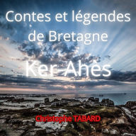 Ker-Ahès: Contes et légendes de Bretagne