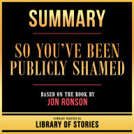 Summary - So You've Been Publicly Shamed: Based On The Book By Jon Ronson