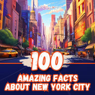 100 Amazing Facts about New York City: Unexpected Journey through the Capital of the World