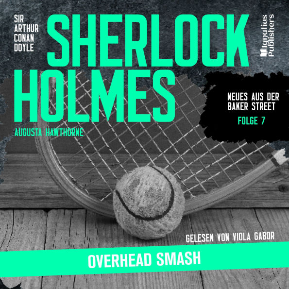 Sherlock Holmes: Overhead Smash (Neues aus der Baker Street, Folge 7)
