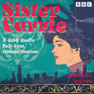 Sister Carrie: A BBC Radio Full-Cast Dramatisation